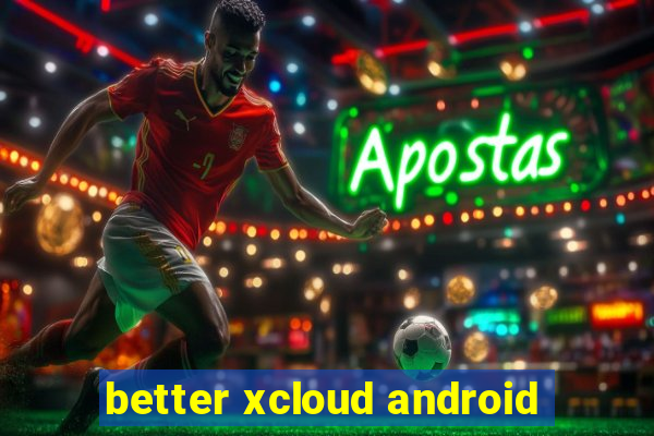 better xcloud android